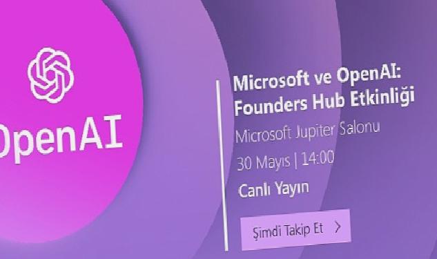 Microsoft ve OpenAI: Founders Hub Etkinliği 30 Mayıs Salı günü Microsoft Türkiye ofisinde düzenlenecek