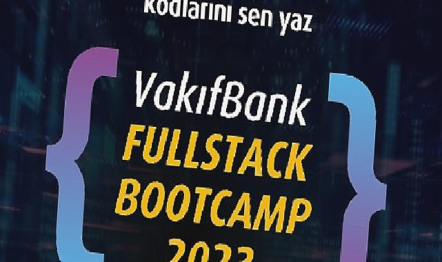 VakıfBank Fullstack Bootcamp 2023 başvuruları başlıyor
